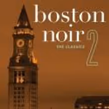Dennis Lehane Edits BOSTON NOIR 2: The Classics