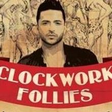 BWW Reviews: The Quintessential Modern Vaudeville - CLOCKWORK FOLLIES at Rockwell