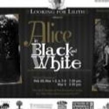 Looking for Lilith Theatre Presents ALICE IN BLACK AND WHITE World Premiere, Now thru