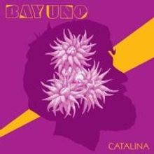 BAY UNO Releases Debut Album 'Catalina' Today