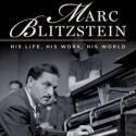 Composer Marc Blitzstein's Story Told in 'His Life, His Work, His World' Book