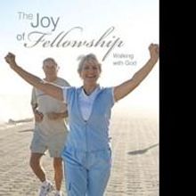 Edward J. Jones Releases Christian Nonfiction, 'The Joy of Fellowship: Walking with G