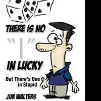 Jim Walters Releases THERE IS NO 'I' IN LUCKY