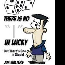 Jim Walters Releases THERE IS NO 'I' IN LUCKY
