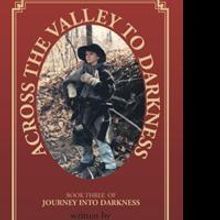 Retired History Teacher J. Arthur Moore Releases 'Across the Valley to Darkness'