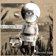 NEVER SHOUT NEVER Releases Recycled Youth (Volume One) Today
