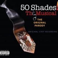 BWW CD Review: 50 SHADES! THE MUSICAL (Original Cast Recording) is Funny But Obvious
