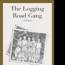 THE LOGGING ROAD GANG, a New Novel by Buzz Humke, Showcases Life in a Small Town