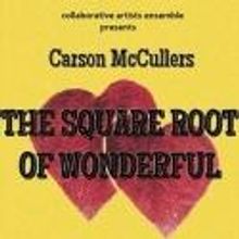 THE SQUARE ROOT OF WONDERFUL Plays Collaborative Artists Ensemble, 9/14-10/14