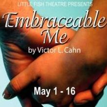Little Fish Theatre Opens EMBRACEABLE ME, 5/1