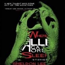 Sheldon Lee Compton's 'Where Alligators Sleep' Just Published