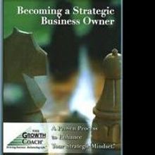 BECOMING A STRATEGIC BUSINESS OWNER Helps Business Owners Enjoy Greater Success