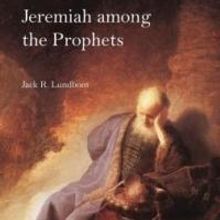 Jack R. Lundbom's JEREMIAH AMONG THE PROPHETS Due for Release Today