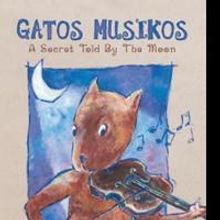 Anne E. Moses Releases New Children's Book, GATOS MUSIKOS: A SECRET TOLD BY THE MOON