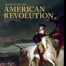 JOURNAL OF THE AMERICAN REVOLUTION Debunks Myths and Addresses Unanswered Questions
