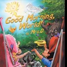 Mrs. D Releases New Book GOOD MORNING, WORLD!