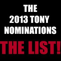 2013 Tony Nominations Announced - The Complete List! KINKY BOOTS Leads with 13…