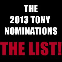 2013 Tony Nominations Announced - The Complete List! KINKY BOOTS Leads with 13…