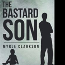 Myrle Clarkson Releases THE BASTARD SON