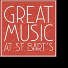GREAT MUSIC AT ST. BART'S 2016-17 Season Premieres