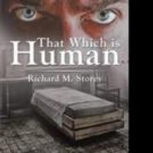 Richard M. Storey Pens THAT WHICH IS HUMAN