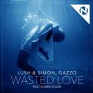 Lush & Simon, Gazzo Release 'Wasted Love' ft. Robbie Rosen