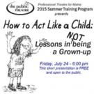The Public Theatre Presents Free Performance of HOW TO ACT LIKE A CHILD Today