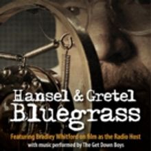 HANSEL & GRETEL BLUEGRASS, Narrated by Bradley Whitford, Extends at 24th Street Theat