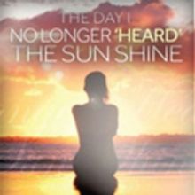 'The Day I No Longer 'Heard' The Sunshine' is Released
