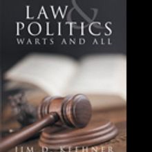 Jim D. Keehner's New Book “Law and Politics: Warts and All” is an Evaluation of L