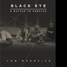 Tom Marovich's New Book “Black Eye: A Battle to Survive” is a Fascinating and…