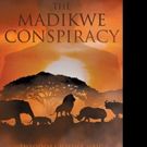 Theodore Josiha Haig Pens THE MADIKWE CONSPIRACY