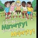 New Children's Book, I AM NOT A MINORITY! I'M PART OF THE MAJORITY! is Released