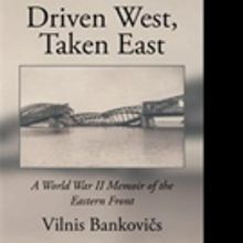 Vilnis Bankovi Releases Memoir, DRIVEN WEST, TAKEN EAST