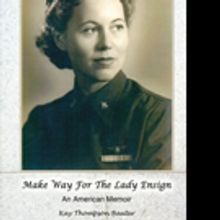  MAKE WAY FOR THE LADY ENSIGN: An American Memoir is Published After 25 Years