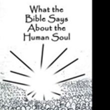 Dr. Reginald Noel Releases WHAT THE BIBLE SAYS ABOUT THE HUMAN SOUL