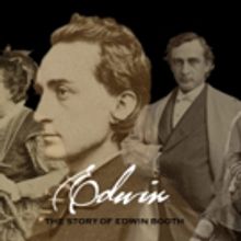 EDWIN, THE STORY OF EDWIN BOOTH to Begin This Weekend Off-Broadway