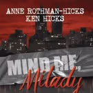 Anne Rothman-Hicks and Kenneth Hicks to Release MIND ME, MILADY