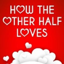 Oyster Mill Playhouse To Present the Comedy HOW THE OTHER HALF LOVES