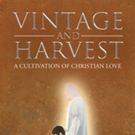David Laeger Releases 'Vintage and Harvest: A Cultivation of Christian Love'