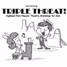 Highland Park Players to Offer TRIPLE THREAT Musical Theatre Workshop This June