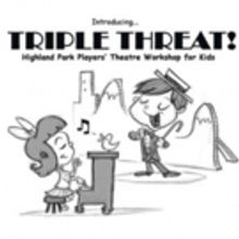 Highland Park Players to Offer TRIPLE THREAT Musical Theatre Workshop This June