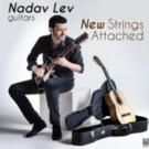 Classical/Electric Guitarist Nadav Lev to Release New Album, NEW STRINGS ATTACHED…