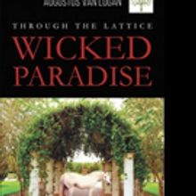 Augustus Van Logan Pens THROUGH THE LATTICE: WICKED PARADISE