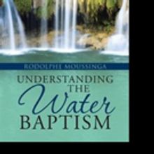 Rodolphe Moussinga Explains Water Baptism in New Release