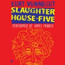Kurt Vonnegut's SLAUGHTERHOUSE-FIVE, Narrated by James Franco, Out Today on Audible