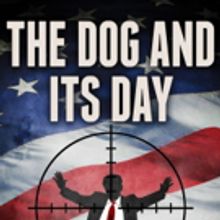 New Political Thriller Book THE DOG AND ITS DAY Tackles Next Presidential Assassinati