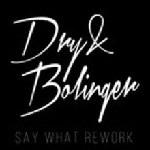 Dry & Bolinger Drop Their Highly Anticipated Rework of 'Say What'