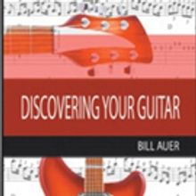 Bill Auer Releases DISCOVERING YOUR GUITAR