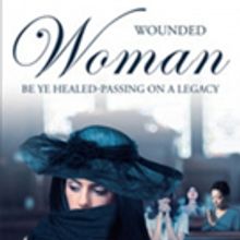 Desiree M Webb Releases 'Wounded Woman Be Ye Healed-Passing On A Legacy'